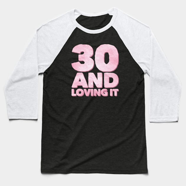 Thirty and loving it Millennials Baseball T-Shirt by BoogieCreates